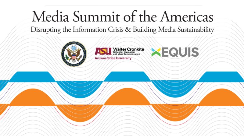 Media Summit of the Americas — Department of State, United States, ASU Walter Cronkite School and Equis