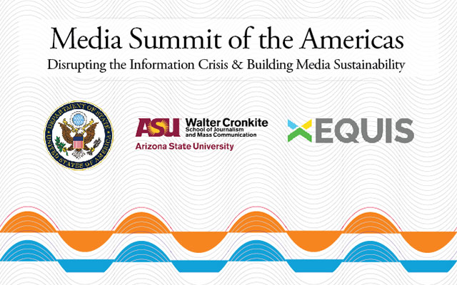 Media Summit of the Americas — Department of State, United States, ASU Walter Cronkite School and Equis
