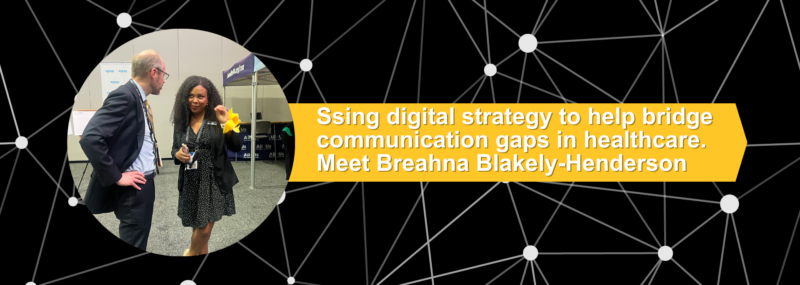 Using digital strategy to help bridge communication gaps in healthcare. Meet Breahna Blakely-Henderson.